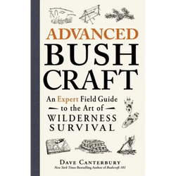 Advanced Bushcraft: An Expert Field Guide to the Art of Wilderness Survival - Paperback
