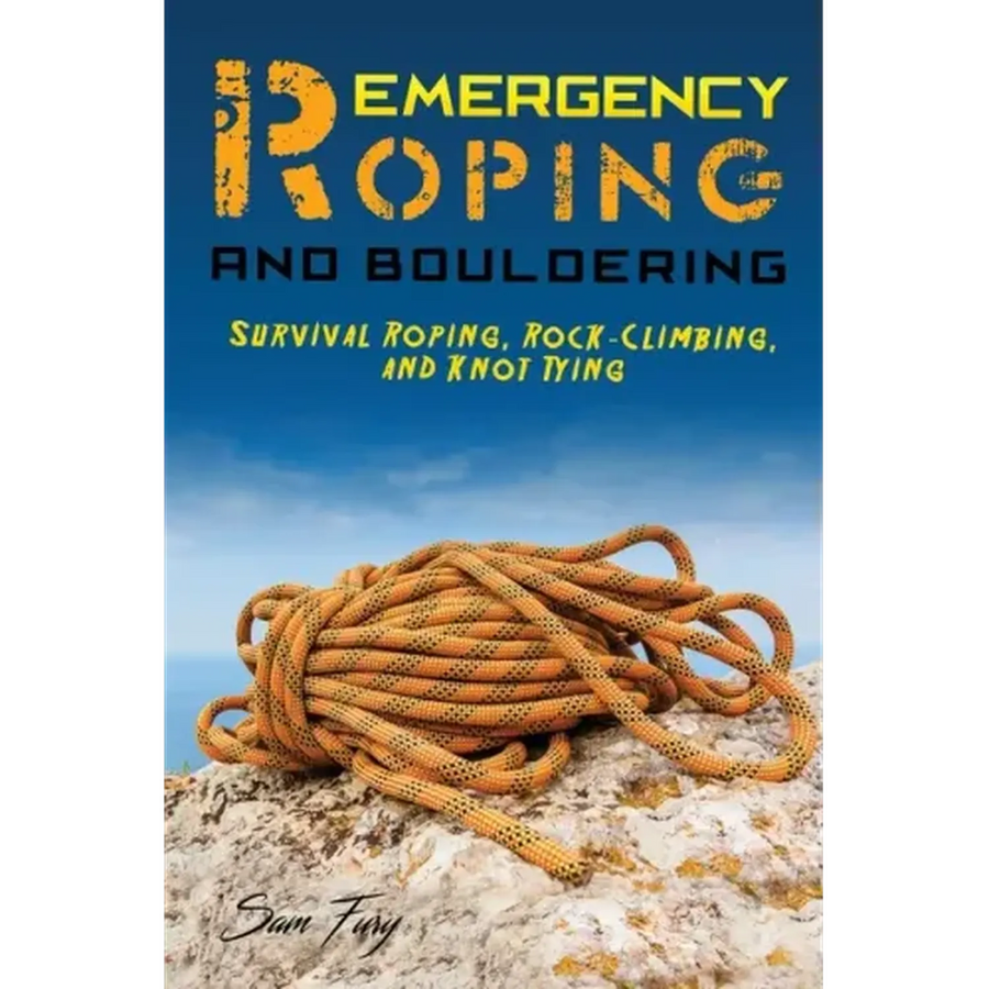 Emergency Roping and Bouldering: Survival Roping, Rock-Climbing, and Knot Tying - Paperback