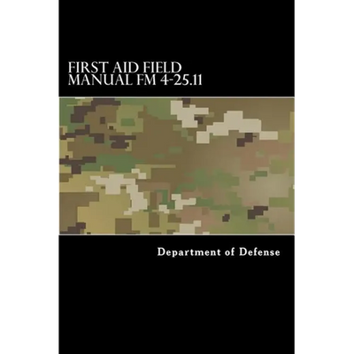 First Aid Field Manual FM 4-25.11: First Aid including Change 1 issued July 2004 also NTRP 4-02.1.1 AFMAN 44-163(I), MCRP 3-02G - Paperback